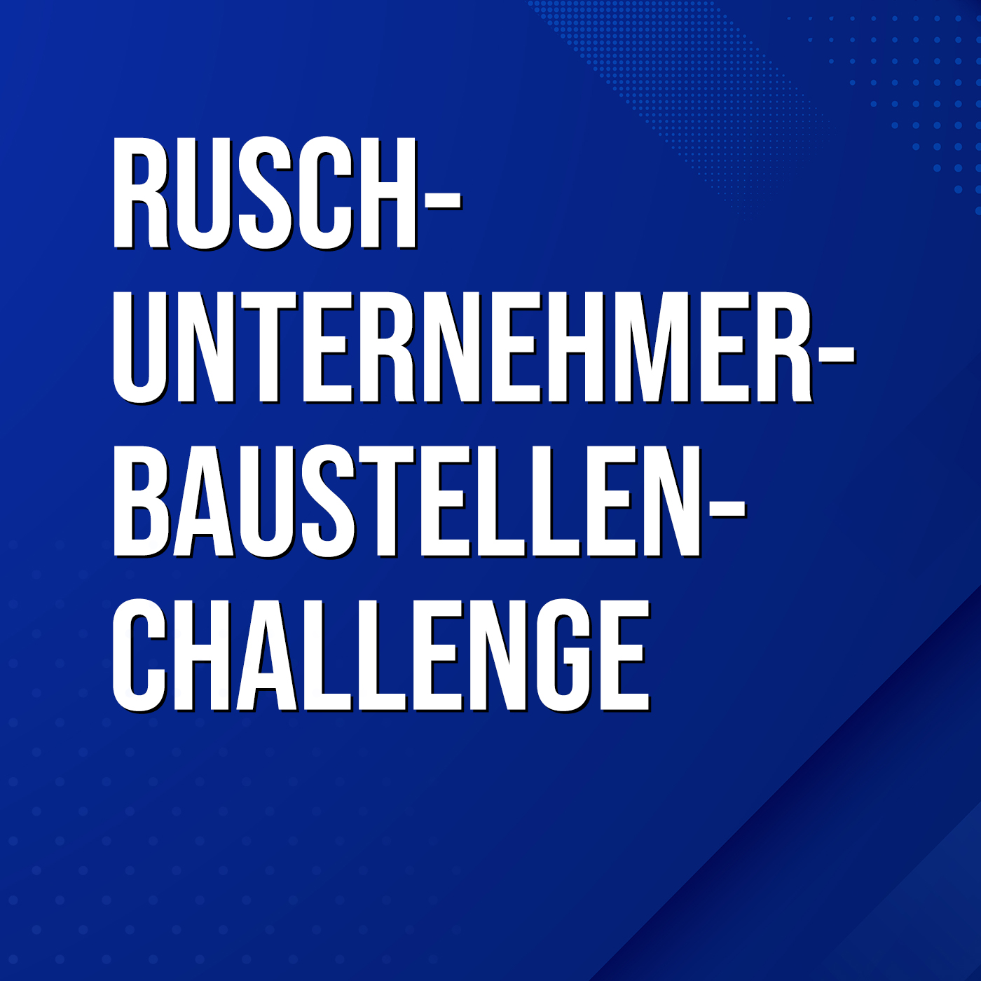 Rusch-Unternehmer-Baustellen-Challenge